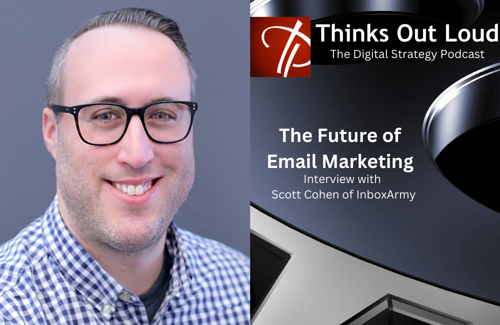 The Future of Email Marketing — Interview with Scott Cohen from InboxArmy (Thinks Out Loud Episode 410)